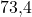 73{,}4