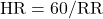 \text{HR} = 60 / \text{RR}