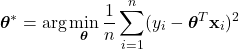 \[\boldsymbol{\theta}^* = \arg\min_{\boldsymbol{\theta}} \frac{1}{n} \sum_{i=1}^{n} (y_i - \boldsymbol{\theta}^T \mathbf{x}_i)^2\]