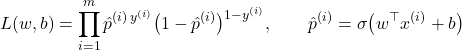 \[L(w, b) = \prod_{i=1}^{m} \hat{p}^{(i)\, y^{(i)}} \big(1 - \hat{p}^{(i)}\big)^{1 - y^{(i)}}, \qquad \hat{p}^{(i)} = \sigma\big(w^\top x^{(i)} + b\big)\]