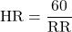 \[ \text{HR} = \frac{60}{\text{RR}} \]