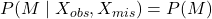 P(M \mid X_{obs}, X_{mis}) = P(M)