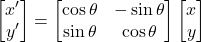 \[ \begin{bmatrix} x' \\ y' \end{bmatrix} = \begin{bmatrix} \cos\theta & -\sin\theta \\ \sin\theta & \cos\theta \end{bmatrix} \begin{bmatrix} x \\ y \end{bmatrix} \]