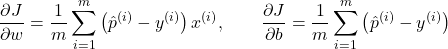 \[\frac{\partial J}{\partial w} = \frac{1}{m} \sum_{i=1}^{m} \big(\hat{p}^{(i)} - y^{(i)}\big)\, x^{(i)}, \qquad \frac{\partial J}{\partial b} = \frac{1}{m} \sum_{i=1}^{m} \big(\hat{p}^{(i)} - y^{(i)}\big)\]