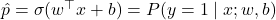 \hat{p} = \sigma(w^\top x + b) = P(y = 1 \mid x; w, b)