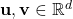 \mathbf{u}, \mathbf{v} \in \mathbb{R}^d
