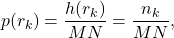 \[p(r_{k}) = \frac{h(r_{k})}{MN} = \frac{n_k}{MN},\]