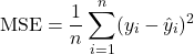 \[\text{MSE} = \frac{1}{n} \sum_{i=1}^{n} (y_i - \hat{y}_i)^2\]