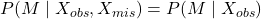 P(M \mid X_{obs}, X_{mis}) = P(M \mid X_{obs})