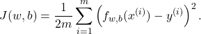 \[J(w,b) = \frac{1}{2m} \sum_{i=1}^{m} \left(f_{w,b}(x^{(i)}) - y^{(i)}\right)^2.\]