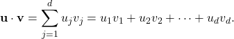 \[\mathbf{u} \cdot \mathbf{v} = \sum_{j=1}^{d} u_j v_j = u_1 v_1 + u_2 v_2 + \cdots + u_d v_d.\]