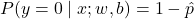 P(y = 0 \mid x; w, b) = 1 - \hat{p}