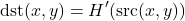 \[\text{dst}(x,y) = H'(\text{src}(x,y))\]