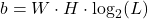 b = W \cdot H \cdot \log_2(L)