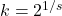 k = 2^{1/s}