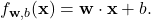 \[f_{\mathbf{w},b}(\mathbf{x}) = \mathbf{w} \cdot \mathbf{x} + b.\]