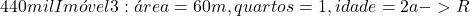 440 mil Im&oacute;vel 3: &aacute;rea=60m&sup2;, quartos=1, idade=2a  -> R