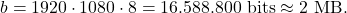 \[b = 1920 \cdot 1080 \cdot 8 = 16.588.800 \text{ bits} \approx 2 \text{ MB}.\]