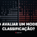 Como avaliar um modelo de Classificação