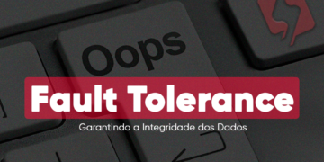 Fault Tolerance: Garantindo a Integridade dos Dados